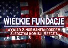 Wielkie Fundacje. Wywiad z Normanem Doddem, śledczym komisji Reece a.