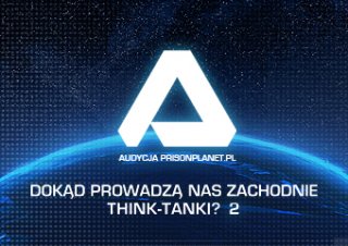 Audycja PrisonPlanet.pl. Dokąd prowadzą nas zachodnie think-tanki? 2